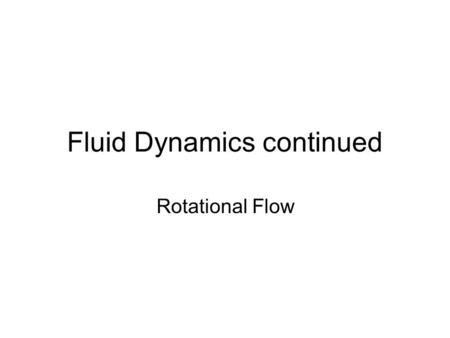 Fluid Dynamics continued Rotational Flow. First, review-Bernoulli When can we use it?