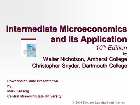 Intermediate Microeconomics and Its Application 10th Edition by Walter Nicholson, Amherst College Christopher Snyder, Dartmouth College PowerPoint Slide.
