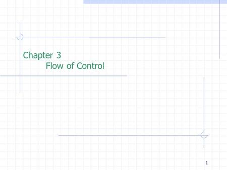 1 Chapter 3 Flow of Control. 2 Outline  How to specify conditions?  Relational, Equality and Logical Operators  Statements  Statements: compound statement.