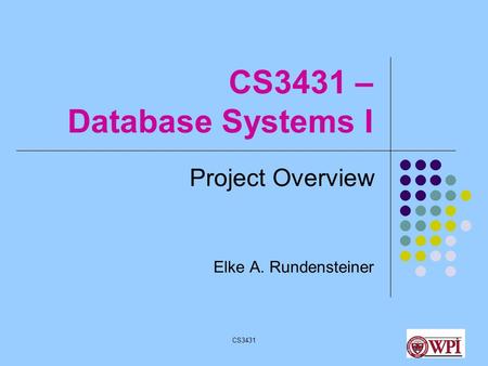 CS34311 CS3431 – Database Systems I Project Overview Elke A. Rundensteiner.