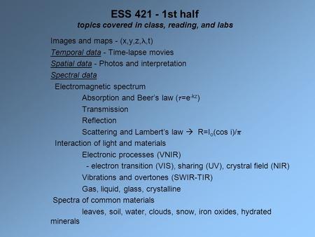 ESS 421 - 1st half topics covered in class, reading, and labs Images and maps - (x,y,z,,t) Temporal data - Time-lapse movies Spatial data - Photos and.