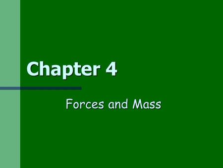 Chapter 4 Forces and Mass.