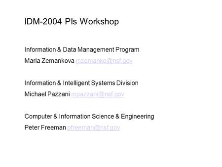 IDM-2004 PIs Workshop Information & Data Management Program Maria Zemankova Information & Intelligent Systems Division.