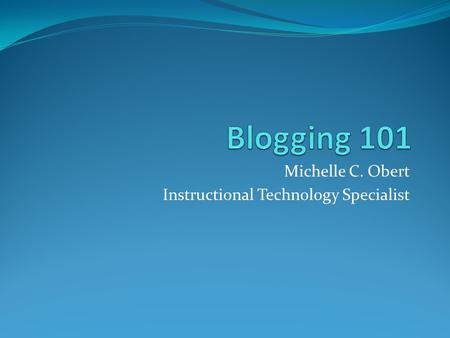 Michelle C. Obert Instructional Technology Specialist