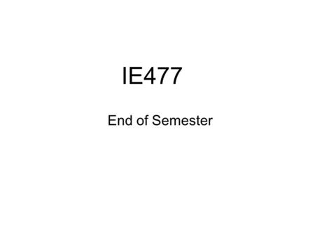 IE477 End of Semester. Agenda Semester Reports –Outline –Proposed System –Minimum requirements Team Work and Individual Performance Professional and Ethical.