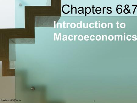 Chapters 6&7 Introduction to Macroeconomics McGraw-Hill/Irwin v.