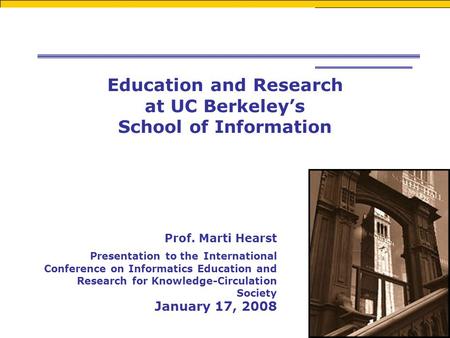 Prof. Marti Hearst Presentation to the International Conference on Informatics Education and Research for Knowledge-Circulation Society January 17, 2008.