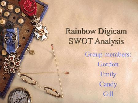 Rainbow Digicam SWOT Analysis Group members: Gordon Emily Candy Gill.