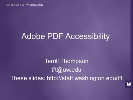 Terrill Thompson These slides:  Adobe PDF Accessibility.