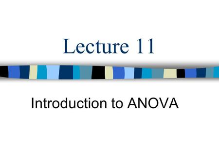 Lecture 11 Introduction to ANOVA.