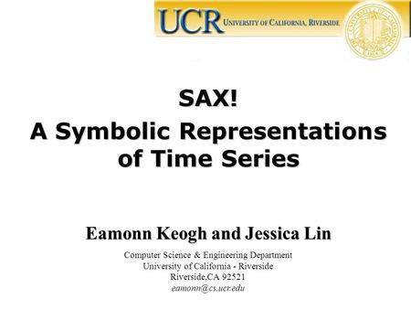 A Symbolic Representations of Time Series Eamonn Keogh and Jessica Lin