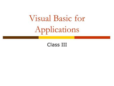 Visual Basic for Applications Class III. User Forms  We place controls on User Forms to get input from the user.  Common controls include text boxes,