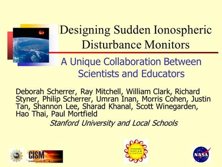 A Unique Collaboration Between Scientists and Educators Deborah Scherrer, Ray Mitchell, William Clark, Richard Styner, Philip Scherrer, Umran Inan, Morris.