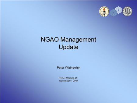 NGAO Management Update Peter Wizinowich NGAO Meeting #11 November 5, 2007.