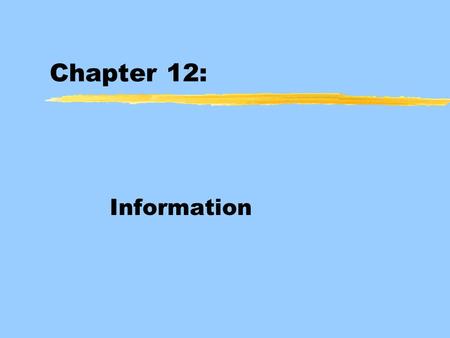 Chapter 12: Information. Informational economics zWhen a person buys medical insurance, the insuring company does not know whether the person is healthy.