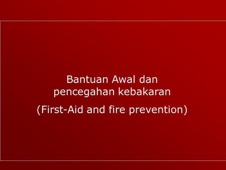 Bantuan Awal dan pencegahan kebakaran (First-Aid and fire prevention)