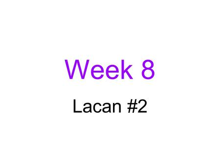 Week 8 Lacan #2.