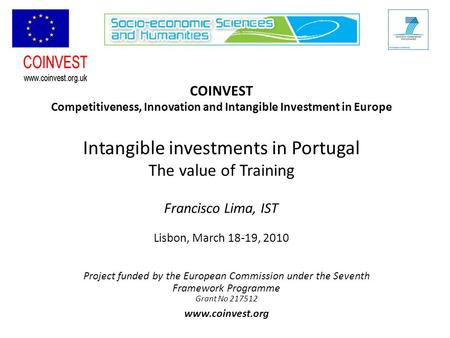 COINVEST Competitiveness, Innovation and Intangible Investment in Europe Intangible investments in Portugal The value of Training Francisco Lima, IST Lisbon,