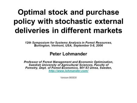 Optimal stock and purchase policy with stochastic external deliveries in different markets 12th Symposium for Systems Analysis in Forest Resources, Burlington,