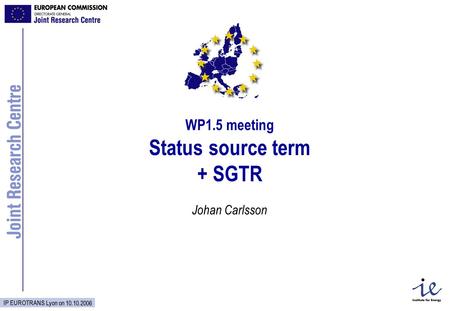IP EUROTRANS Lyon on 10.10.2006 WP1.5 meeting Status source term + SGTR Johan Carlsson.