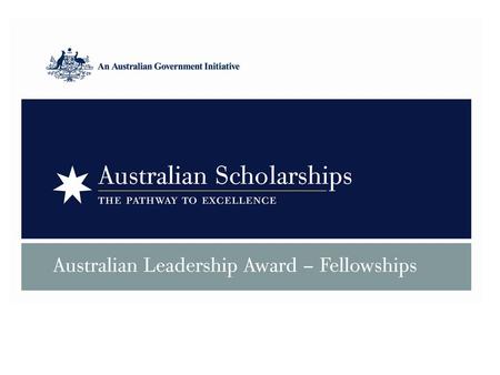 Australian Leadership Awards – Fellowships Overview Aim – to develop leadership, build partnerships and linkages in the Asia-Pacific region ALA Fellowships.