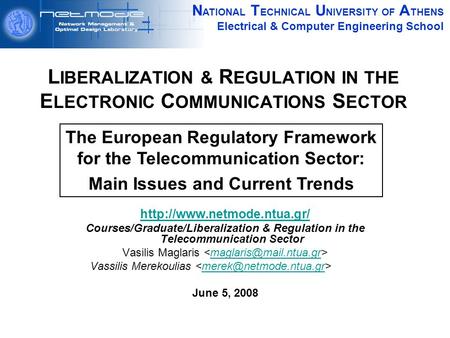 N ATIONAL T ECHNICAL U NIVERSITY OF A THENS Electrical & Computer Engineering School L IBERALIZATION & R EGULATION IN THE E LECTRONIC C OMMUNICATIONS S.