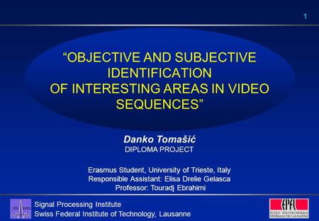Signal Processing Institute Swiss Federal Institute of Technology, Lausanne 1 “OBJECTIVE AND SUBJECTIVE IDENTIFICATION OF INTERESTING AREAS IN VIDEO SEQUENCES”