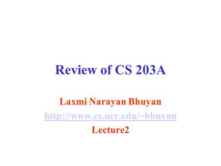 Review of CS 203A Laxmi Narayan Bhuyan  Lecture2.