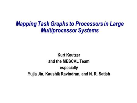 Mapping Task Graphs to Processors in Large Multiprocessor Systems Mapping Task Graphs to Processors in Large Multiprocessor Systems Kurt Keutzer and the.