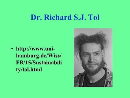 Dr. Richard S.J. Tol  hamburg.de/Wiss/ FB/15/Sustainabili ty/tol.html.