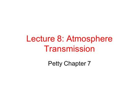 Lecture 8: Atmosphere Transmission Petty Chapter 7.