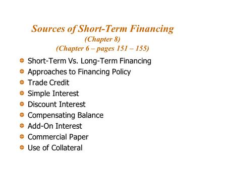 Sources of Short-Term Financing (Chapter 8) (Chapter 6 – pages 151 – 155) Short-Term Vs. Long-Term Financing Approaches to Financing Policy Trade Credit.