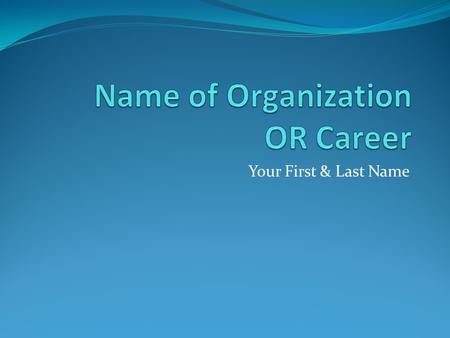 Name of Organization OR Career