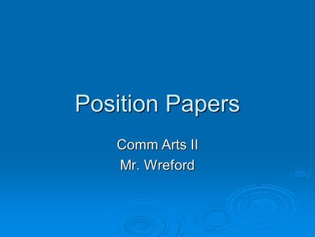 Position Papers Comm Arts II Mr. Wreford. Position Papers  Identifying the Elements of Arguments Claims Claims Reasons Reasons Appeals (logical, emotional,