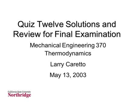 Quiz Twelve Solutions and Review for Final Examination