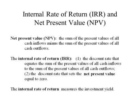 Internal Rate of Return (IRR) and Net Present Value (NPV)