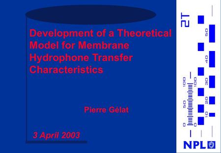 Development of a Theoretical Model for Membrane Hydrophone Transfer Characteristics Pierre Gélat 3 April 2003.