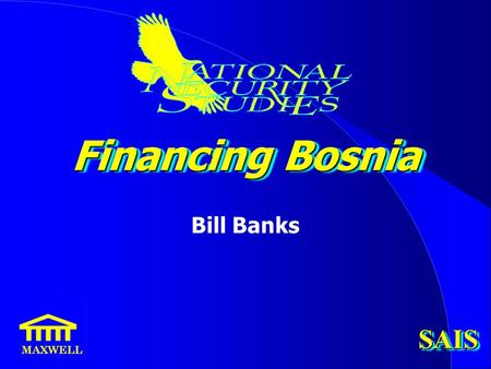 Financing Bosnia Bill Banks MAXWELL SAISSAIS. “I oppose this deployment but... it is [not] our prerogative here to debate... with the President... the.