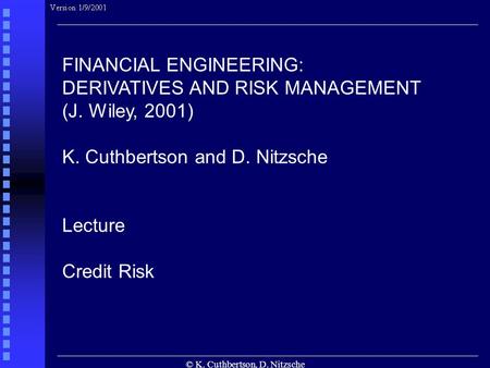© K. Cuthbertson, D. Nitzsche FINANCIAL ENGINEERING: DERIVATIVES AND RISK MANAGEMENT (J. Wiley, 2001) K. Cuthbertson and D. Nitzsche Lecture Credit Risk.