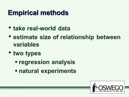 Empirical methods take real-world data estimate size of relationship between variables two types  regression analysis  natural experiments take real-world.