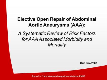 Elective Open Repair of Abdominal Aortic Aneurysms (AAA): A Systematic Review of Risk Factors for AAA Associated Morbidity and Mortality Outubro 2007 Turma.