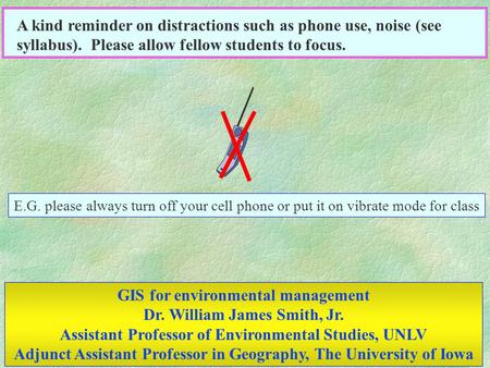 E.G. please always turn off your cell phone or put it on vibrate mode for class A kind reminder on distractions such as phone use, noise (see syllabus).