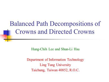Balanced Path Decompositions of Crowns and Directed Crowns Hung-Chih Lee and Shun-Li Hsu Department of Information Technology Ling Tung University Taichung,