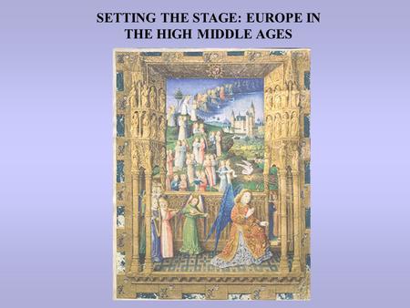 SETTING THE STAGE: EUROPE IN THE HIGH MIDDLE AGES.