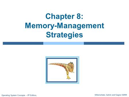 Silberschatz, Galvin and Gagne ©2009 Operating System Concepts – 8 th Edition, Chapter 8: Memory-Management Strategies.