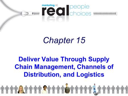 Chapter 15 Deliver Value Through Supply Chain Management, Channels of Distribution, and Logistics.