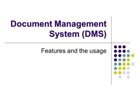 Document Management System (DMS) Features and the usage.