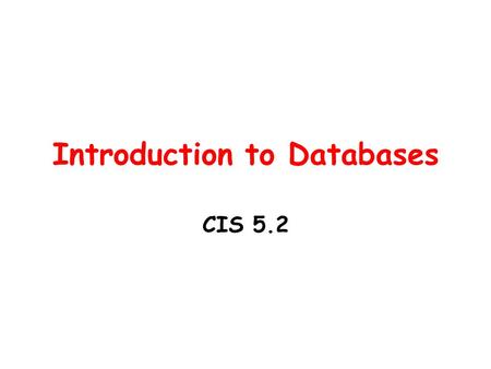 Introduction to Databases CIS 5.2. Where would you find info about yourself stored in a computer? College Physician’s office Library Grocery Store Dentist’s.