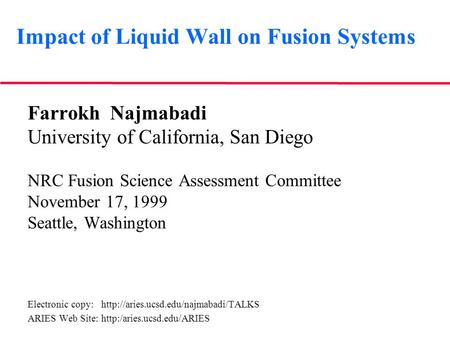 Impact of Liquid Wall on Fusion Systems Farrokh Najmabadi University of California, San Diego NRC Fusion Science Assessment Committee November 17, 1999.