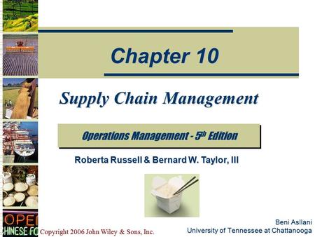 Copyright 2006 John Wiley & Sons, Inc. Beni Asllani University of Tennessee at Chattanooga Supply Chain Management Operations Management - 5 th Edition.
